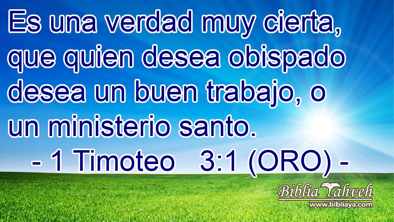  Es una verdad muy cierta, que quien desea obispado desea un buen trabajo, o un ministerio santo. 