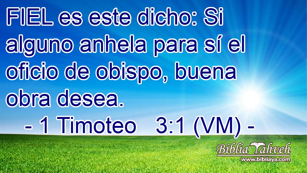  FIEL es este dicho: Si alguno anhela para sí el oficio de obispo, buena obra desea. 