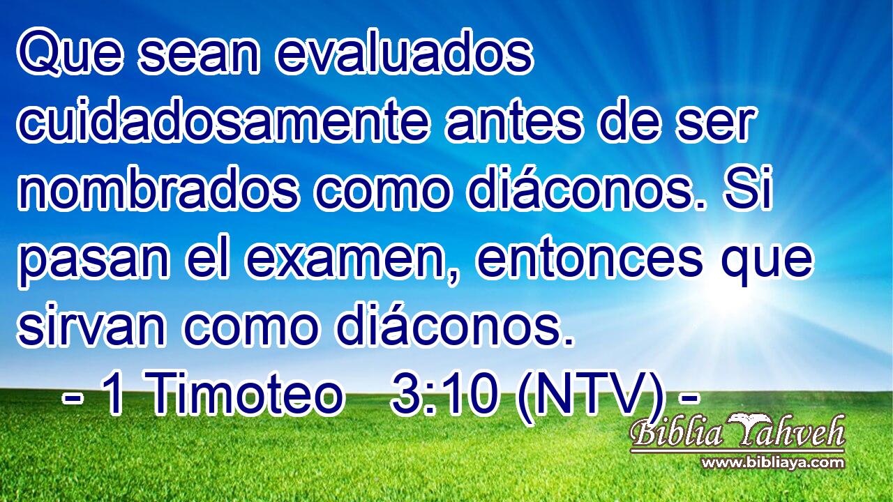 Que sean evaluados cuidadosamente antes de ser nombrados como diáconos. Si pasan el examen, entonces que sirvan como diáconos.