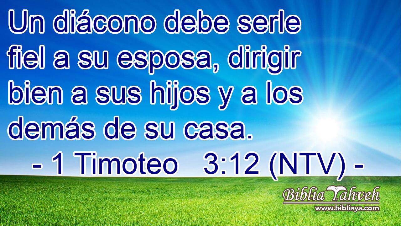 Un diácono debe serle fiel a su esposa, dirigir bien a sus hijos y a los demás de su casa.