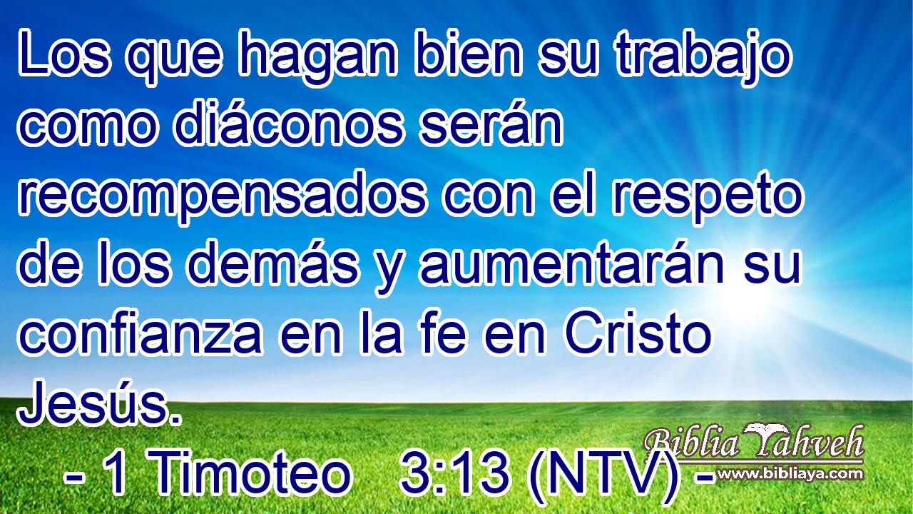 Los que hagan bien su trabajo como diáconos serán recompensados con el respeto de los demás y aumentarán su confianza en la fe en Cristo Jesús.