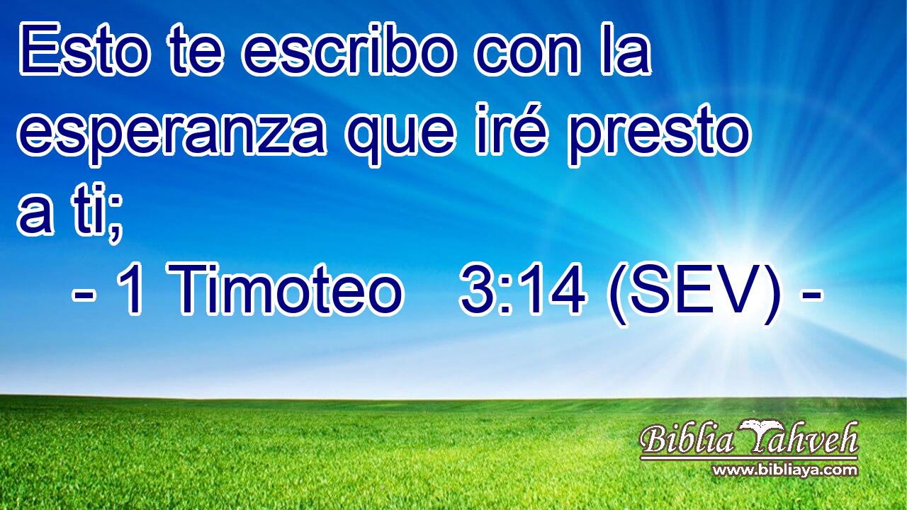 Esto te escribo con la esperanza que iré presto a ti;