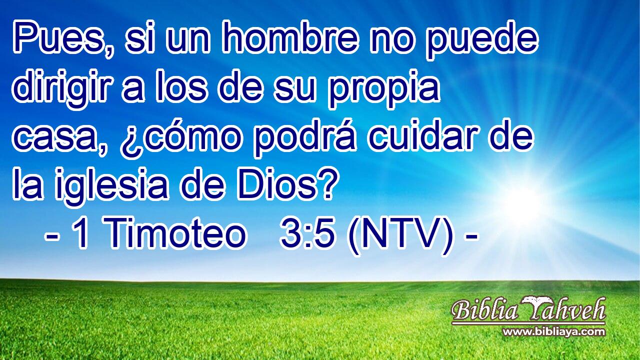 Pues, si un hombre no puede dirigir a los de su propia casa, ¿cómo podrá cuidar de la iglesia de Dios?