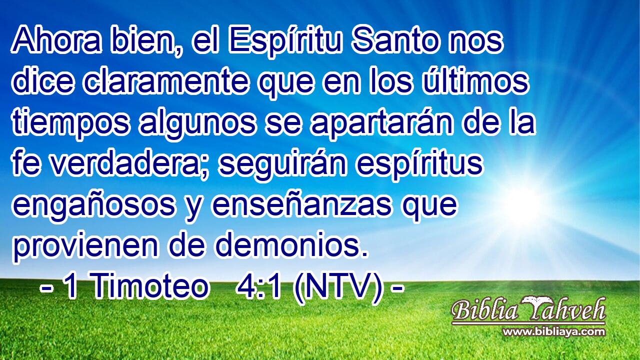 Ahora bien, el Espíritu Santo nos dice claramente que en los últimos tiempos algunos se apartarán de la fe verdadera; seguirán espíritus engañosos y enseñanzas que provienen de demonios.