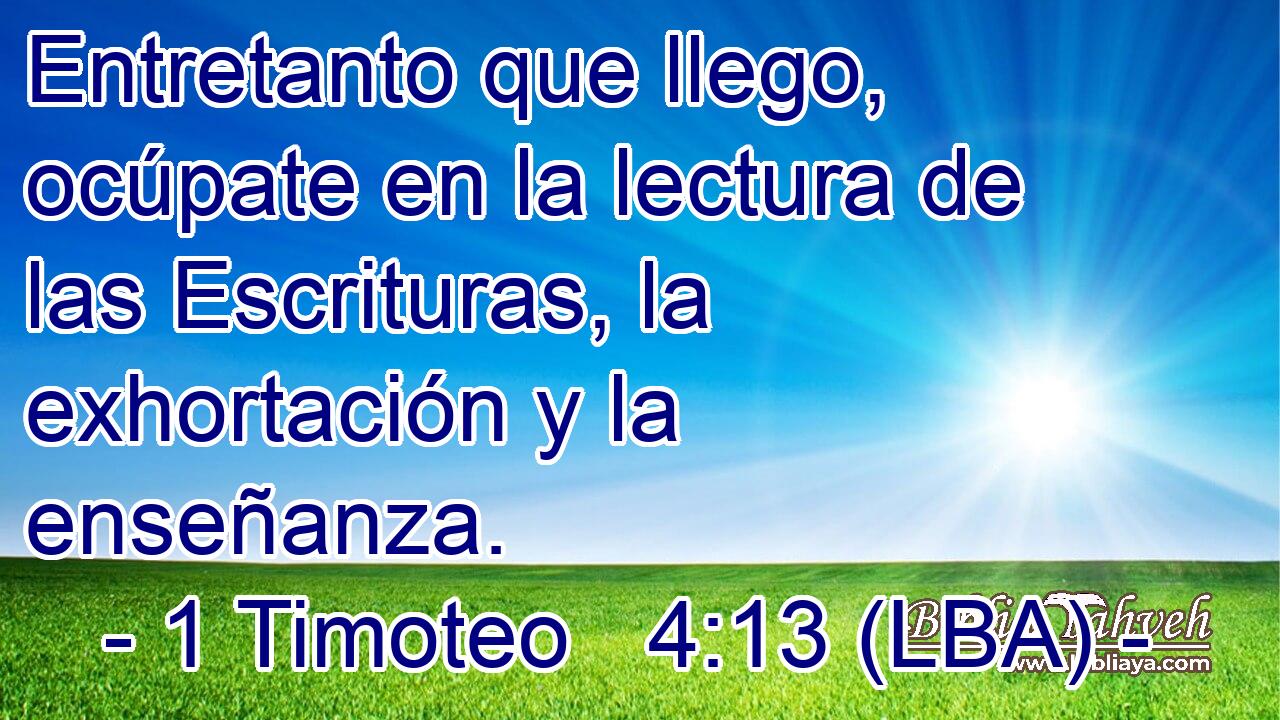 Entretanto que llego, ocúpate en la lectura de las Escrituras, la exhortación y la enseñanza.