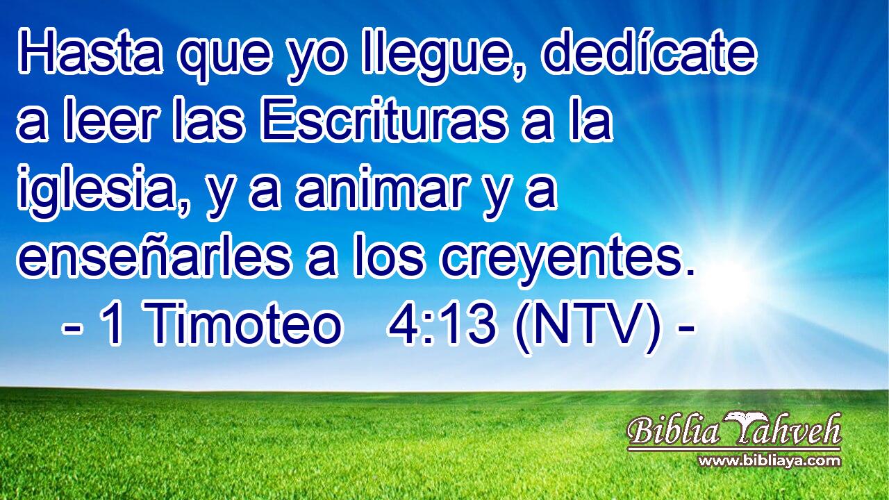 Hasta que yo llegue, dedícate a leer las Escrituras a la iglesia, y a animar y a enseñarles a los creyentes.