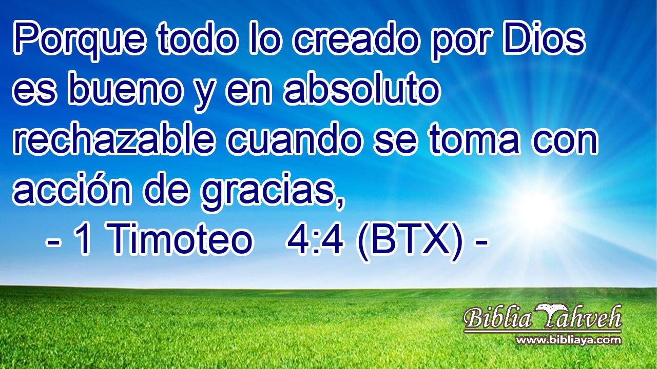 Porque todo lo creado por Dios es bueno y en absoluto rechazable cuando se toma con acción de gracias,