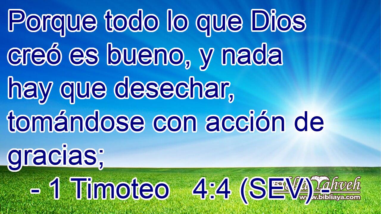 Porque todo lo que Dios creó es bueno, y nada hay que desechar, tomándose con acción de gracias;