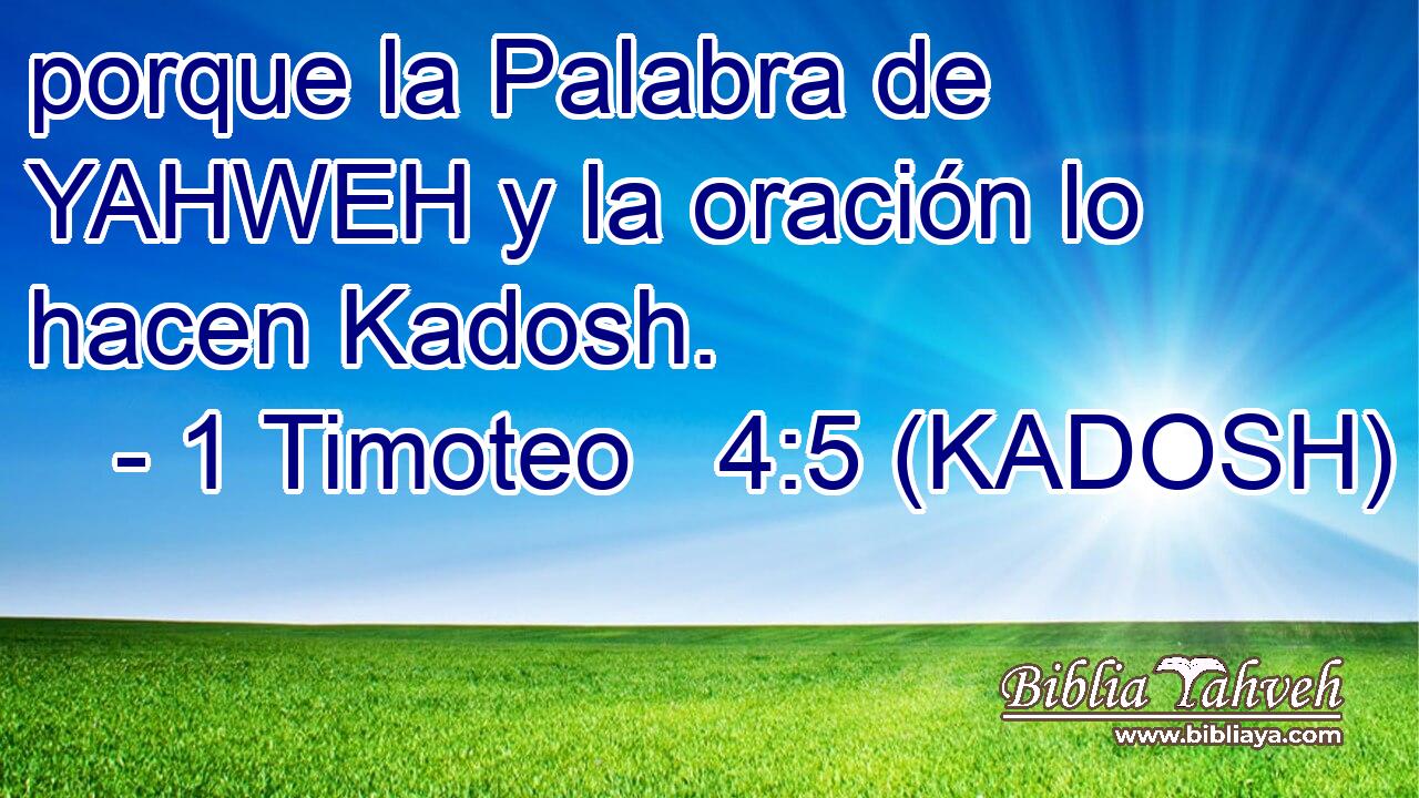  porque la Palabra de YAHWEH y la oración lo hacen Kadosh. 