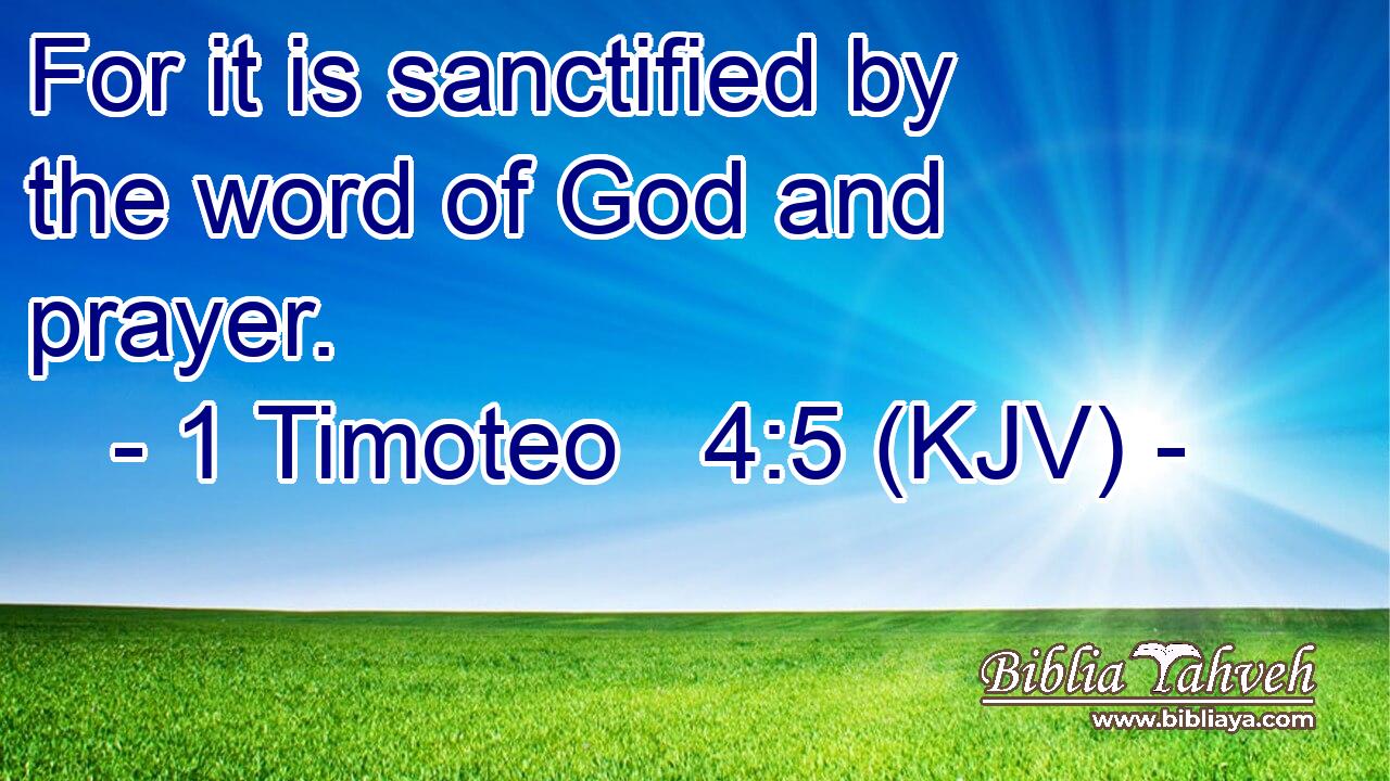 For it is sanctified by the word of God and prayer.