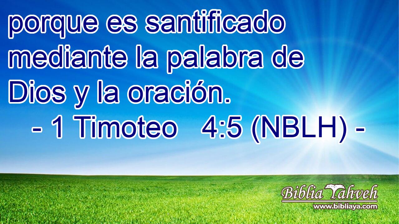 porque es santificado mediante la palabra de Dios y la oración. 