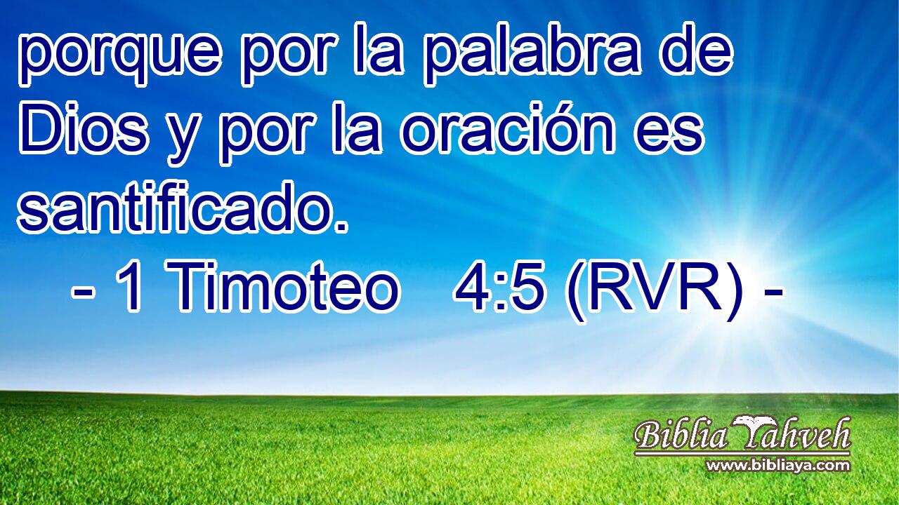 porque por la palabra de Dios y por la oración es santificado.