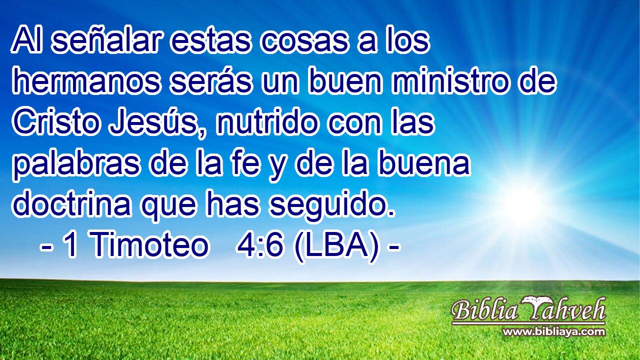 Al señalar estas cosas a los hermanos serás un buen ministro de Cristo Jesús, nutrido con las palabras de la fe y de la buena doctrina que has seguido.