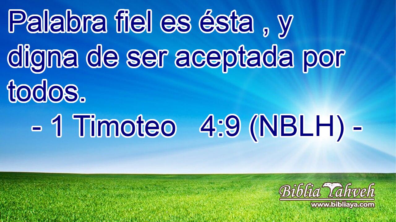  Palabra fiel es ésta , y digna de ser aceptada por todos. 