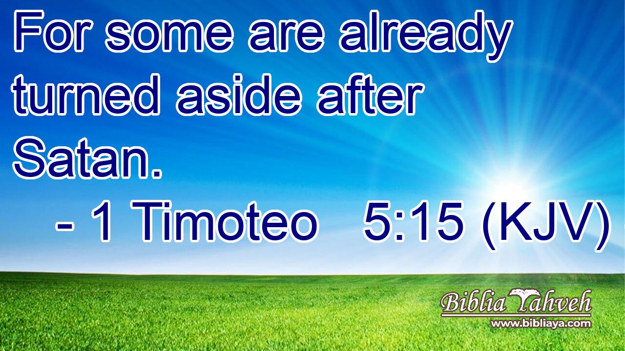 For some are already turned aside after Satan.