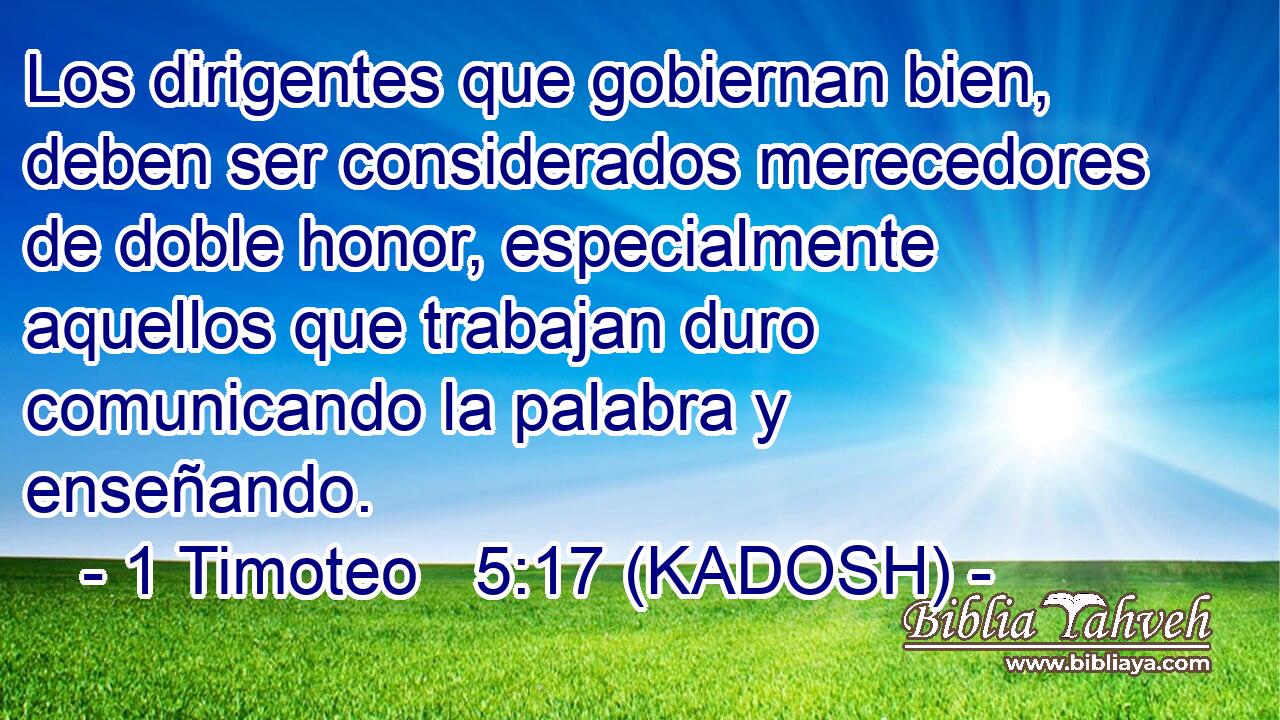  Los dirigentes que gobiernan bien, deben ser considerados merecedores de doble honor, especialmente aquellos que trabajan duro comunicando la palabra y enseñando. 