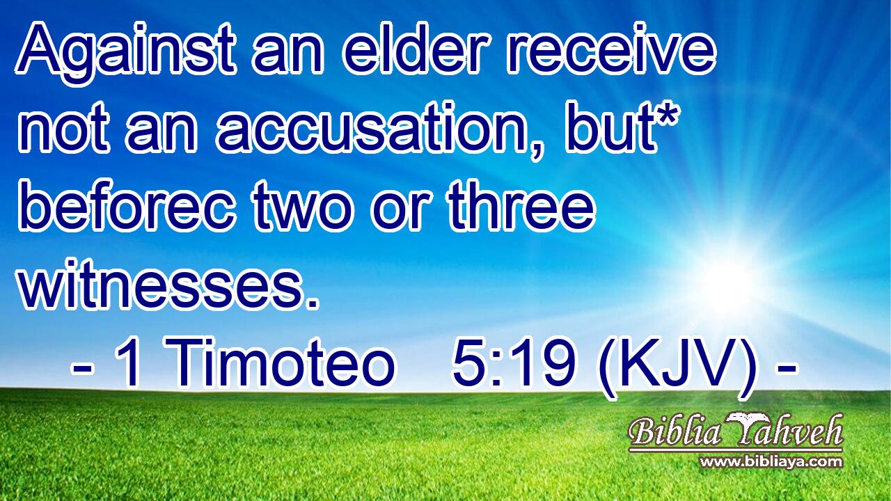 Against an elder receive not an accusation, but* beforec two or three witnesses.