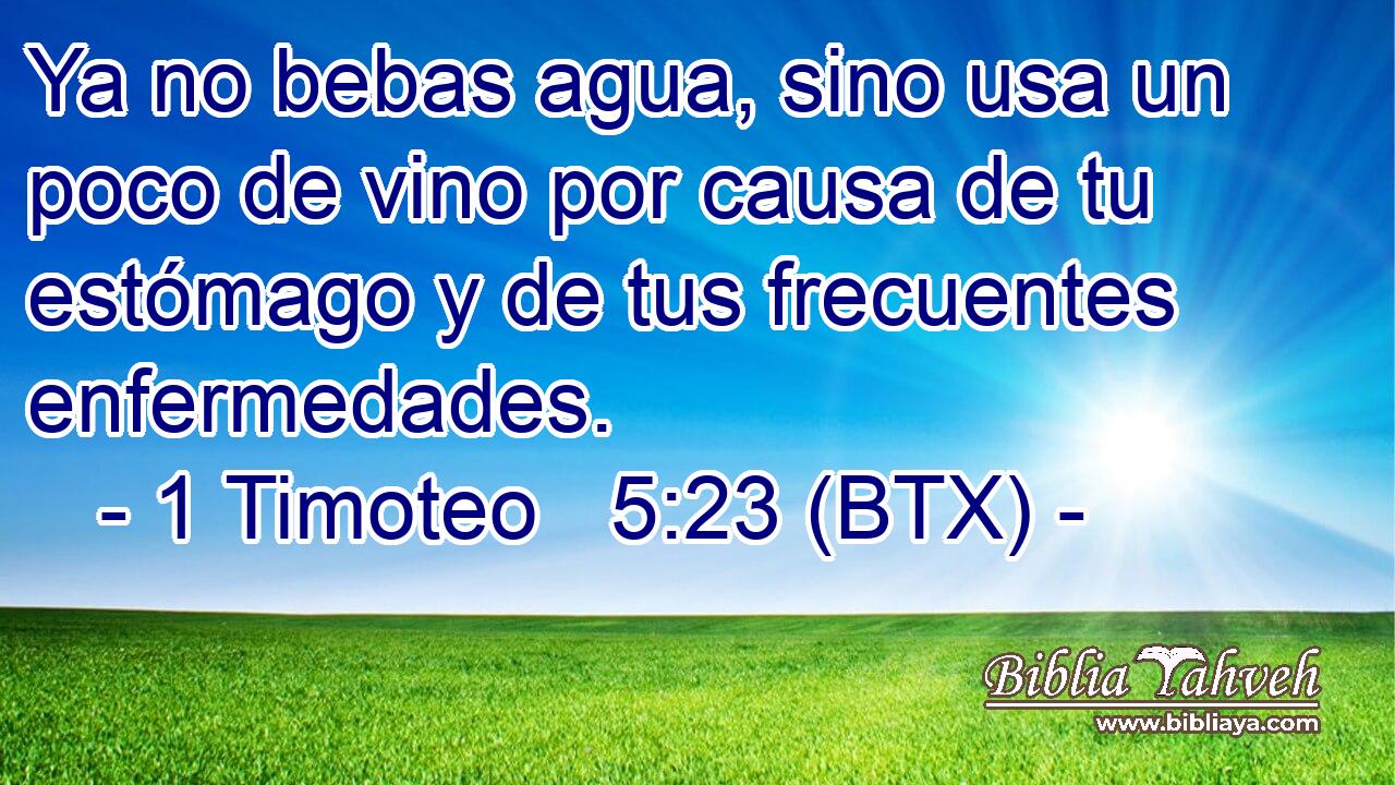 Ya no bebas agua, sino usa un poco de vino por causa de tu estómago y de tus frecuentes enfermedades.
