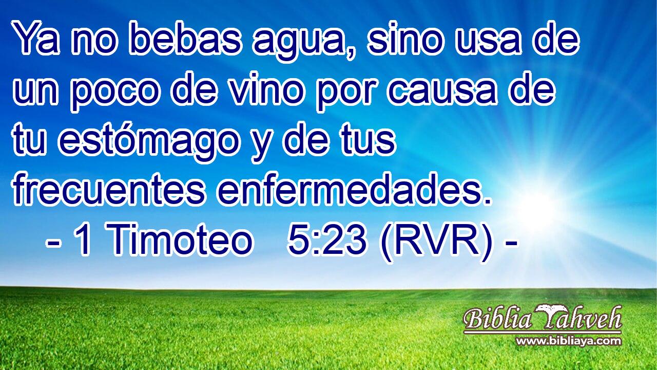 Ya no bebas agua, sino usa de un poco de vino por causa de tu estómago y de tus frecuentes enfermedades.