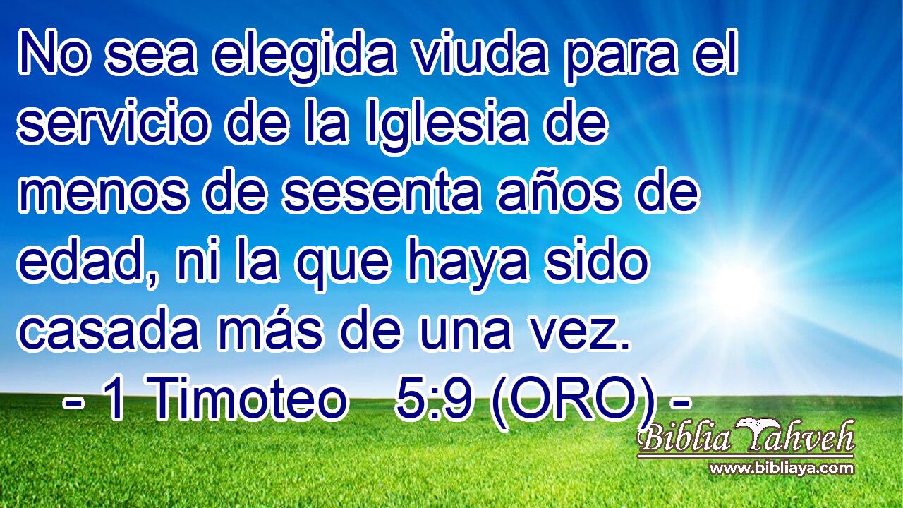  No sea elegida viuda para el servicio de la Iglesia de menos de sesenta años de edad, ni la que haya sido casada más de una vez. 