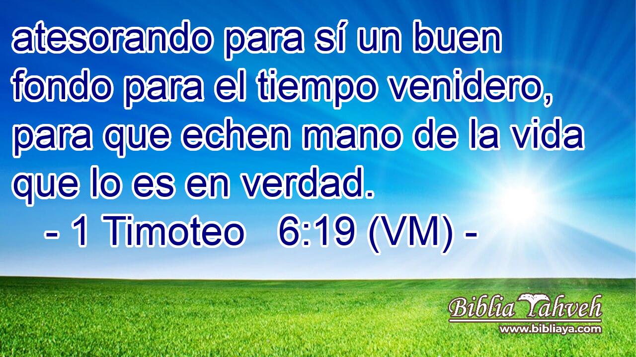  atesorando para sí un buen fondo para el tiempo venidero, para que echen mano de la vida que lo es en verdad. 