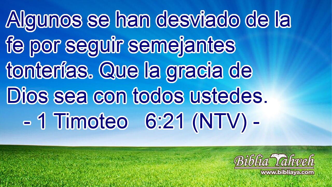 Algunos se han desviado de la fe por seguir semejantes tonterías. Que la gracia de Dios sea con todos ustedes.
