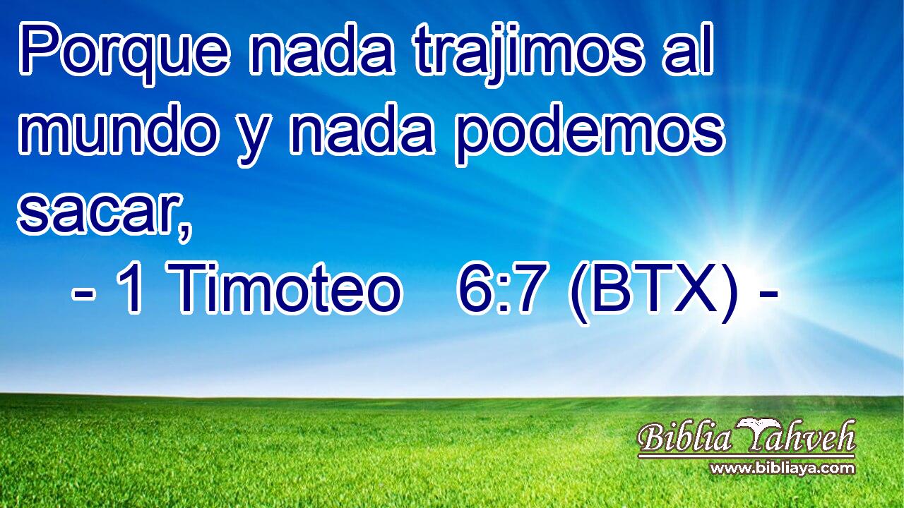 Porque nada trajimos al mundo y nada podemos sacar,