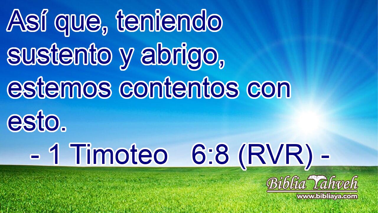Así que, teniendo sustento y abrigo, estemos contentos con esto.