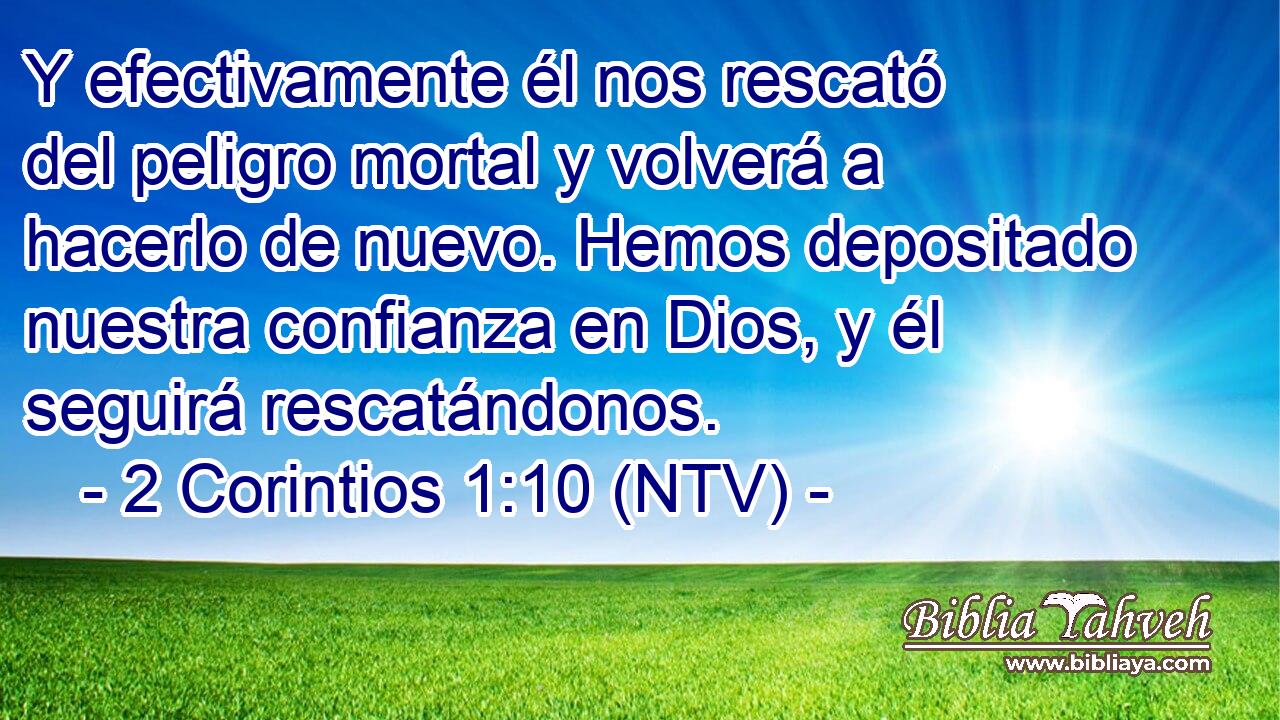 Y efectivamente él nos rescató del peligro mortal y volverá a hacerlo de nuevo. Hemos depositado nuestra confianza en Dios, y él seguirá rescatándonos.