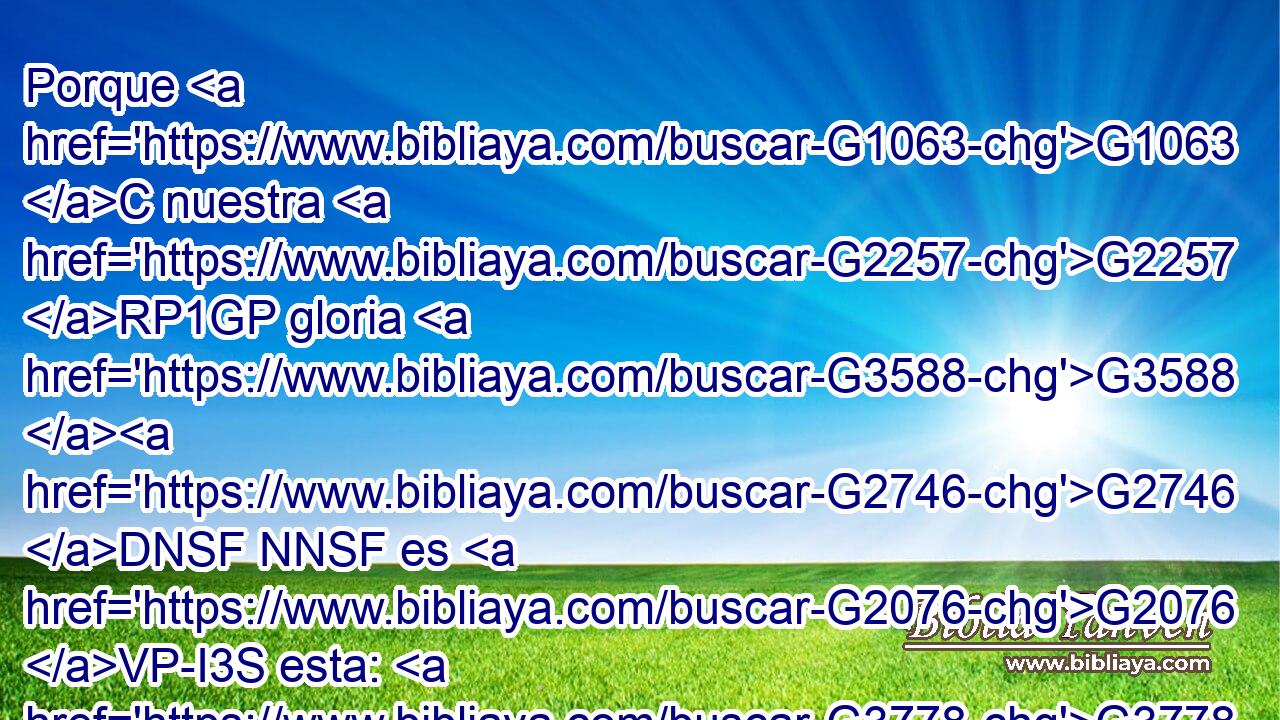 Porque G1063 C nuestra G2257 RP1GP gloria G3588 G2746 DNSF NNSF es G2076 VP-I3S esta: G3778 RD-NSF el G3588 DNSN testimonio G3142 NNSN de nuestra G2257 RP1GP conciencia, G3588 G4893 DGSF NGSF que G3754 C con G1722 P sencillez G572 NDSF y G2532 C sinceridad G1505 NDSF de Dios, G2316 NGSM no G3756 T con G1722 P sabiduría G4678 NDSF humana, G4559 JDSF sino G235 C con G1722 P la gracia G5485 NDSF de Dios, G2316 NGSM nos hemos conducido G390 VAPI1P en G1722 P el G35