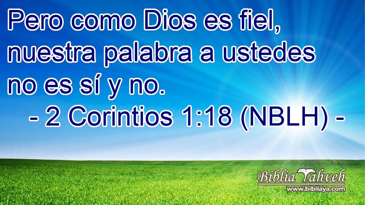  Pero como Dios es fiel, nuestra palabra a ustedes no es sí y no. 