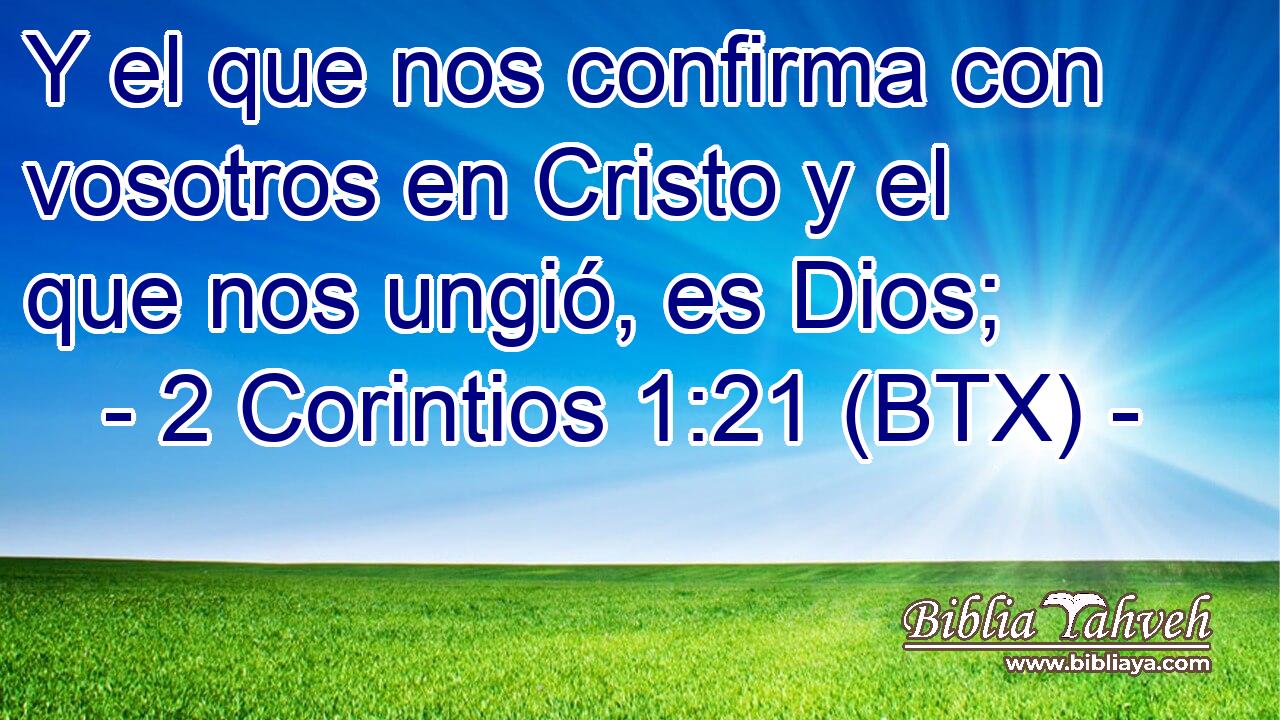 Y el que nos confirma con vosotros en Cristo y el que nos ungió, es Dios;