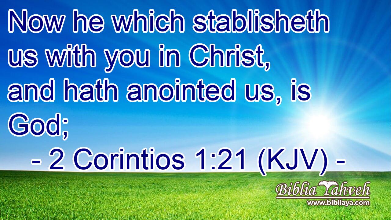 Now he which stablisheth us with you in Christ, and hath anointed us, is God;