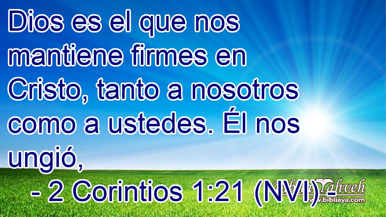  Dios es el que nos mantiene firmes en Cristo, tanto a nosotros como a ustedes. Él nos ungió, 