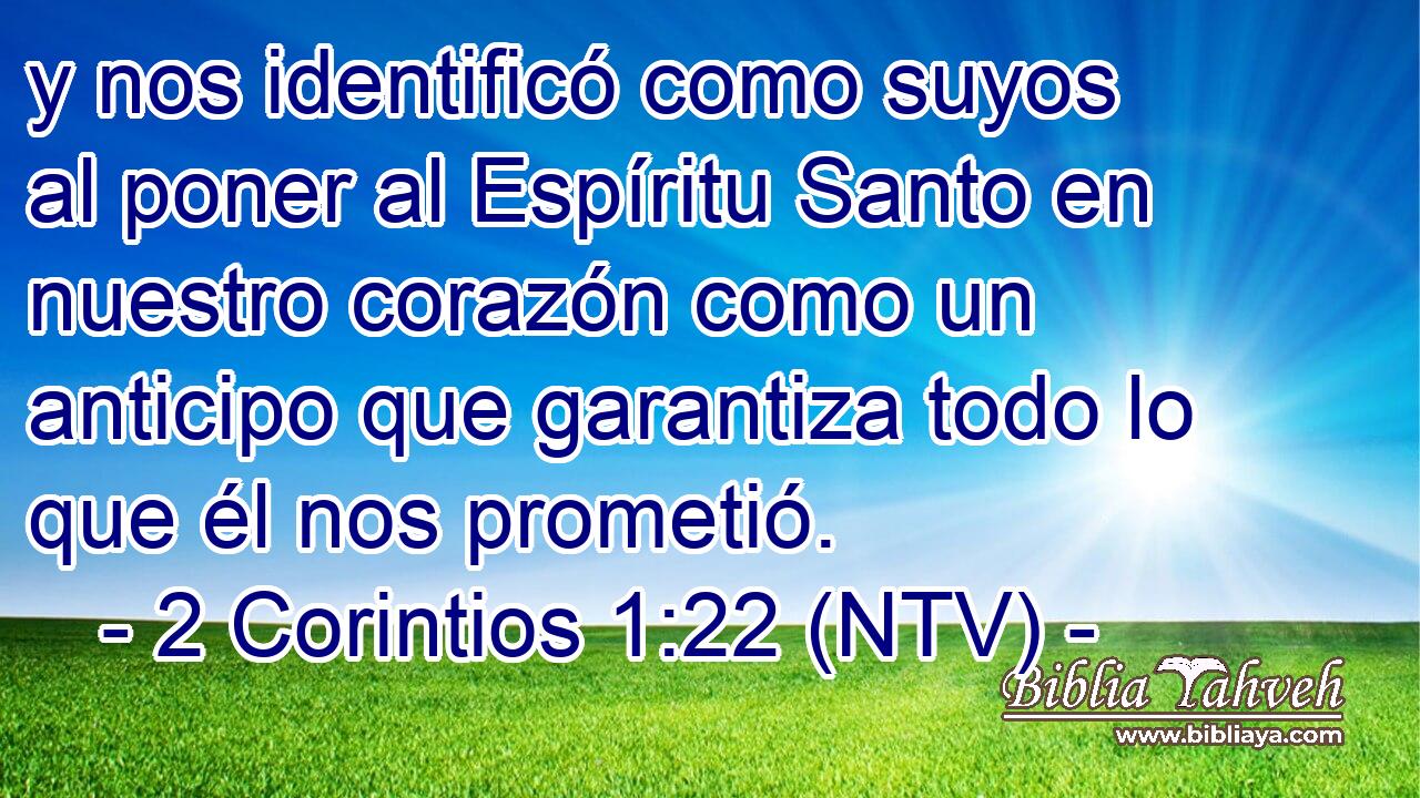 y nos identificó como suyos al poner al Espíritu Santo en nuestro corazón como un anticipo que garantiza todo lo que él nos prometió.