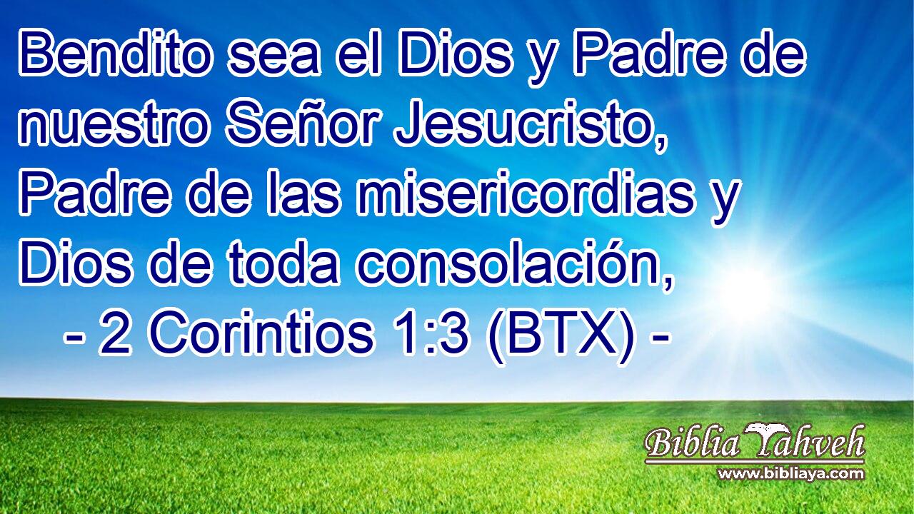 Bendito sea el Dios y Padre de nuestro Señor Jesucristo, Padre de las misericordias y Dios de toda consolación,