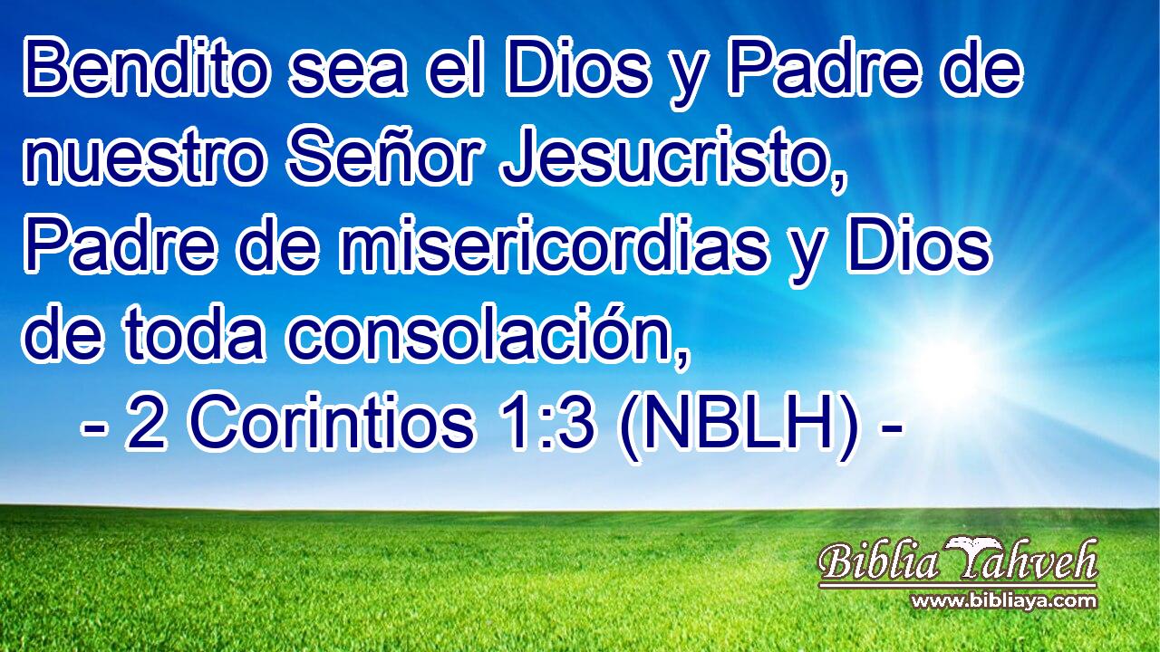  Bendito sea el Dios y Padre de nuestro Señor Jesucristo, Padre de misericordias y Dios de toda consolación, 