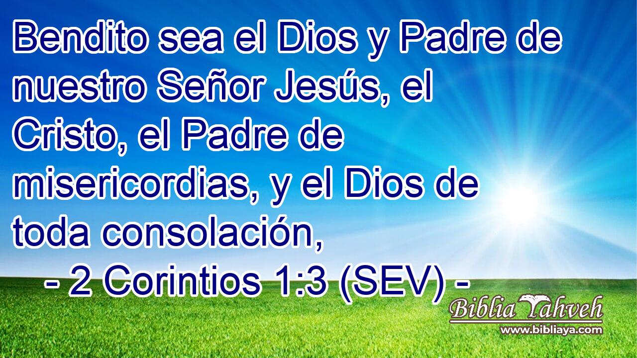 Bendito sea el Dios y Padre de nuestro Señor Jesús, el Cristo, el Padre de misericordias, y el Dios de toda consolación,