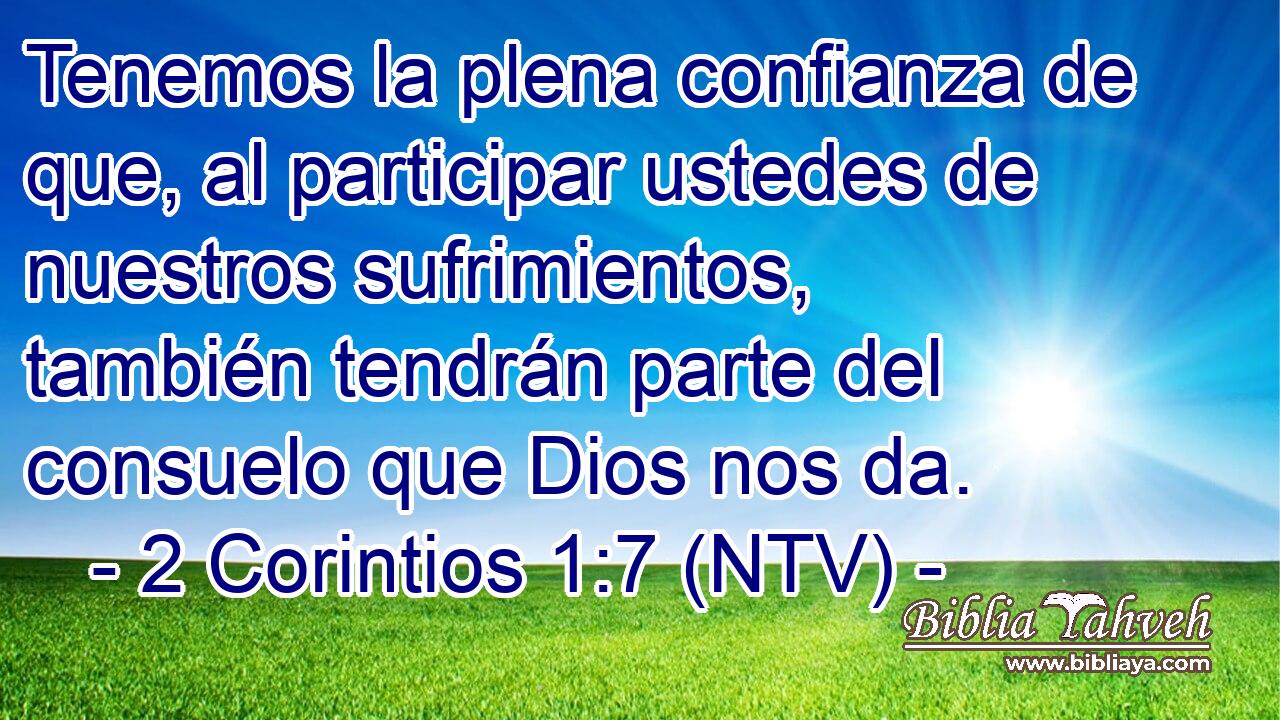 Tenemos la plena confianza de que, al participar ustedes de nuestros sufrimientos, también tendrán parte del consuelo que Dios nos da.