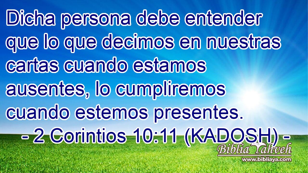  Dicha persona debe entender que lo que decimos en nuestras cartas cuando estamos ausentes, lo cumpliremos cuando estemos presentes. 
