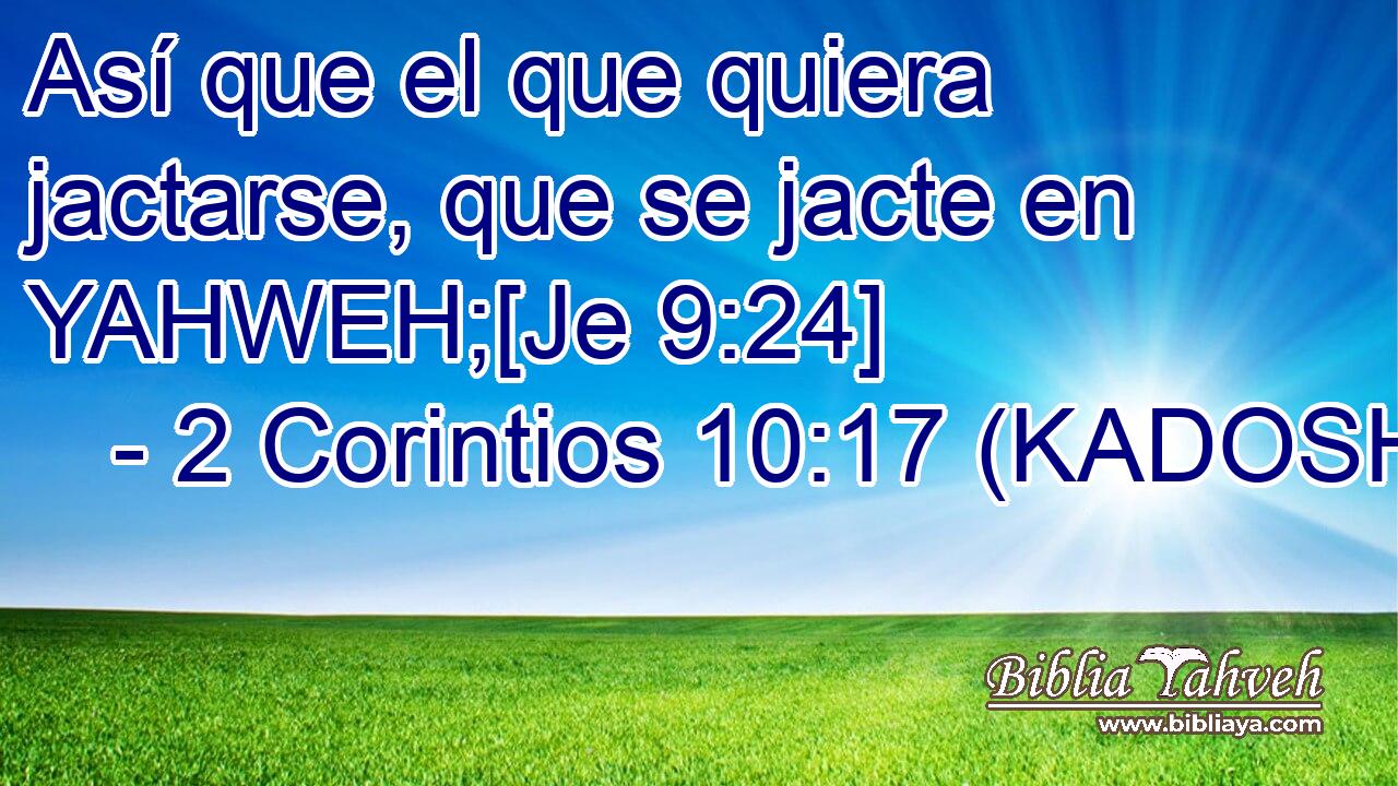  Así que el que quiera jactarse, que se jacte en YAHWEH;[Je 9:24] 