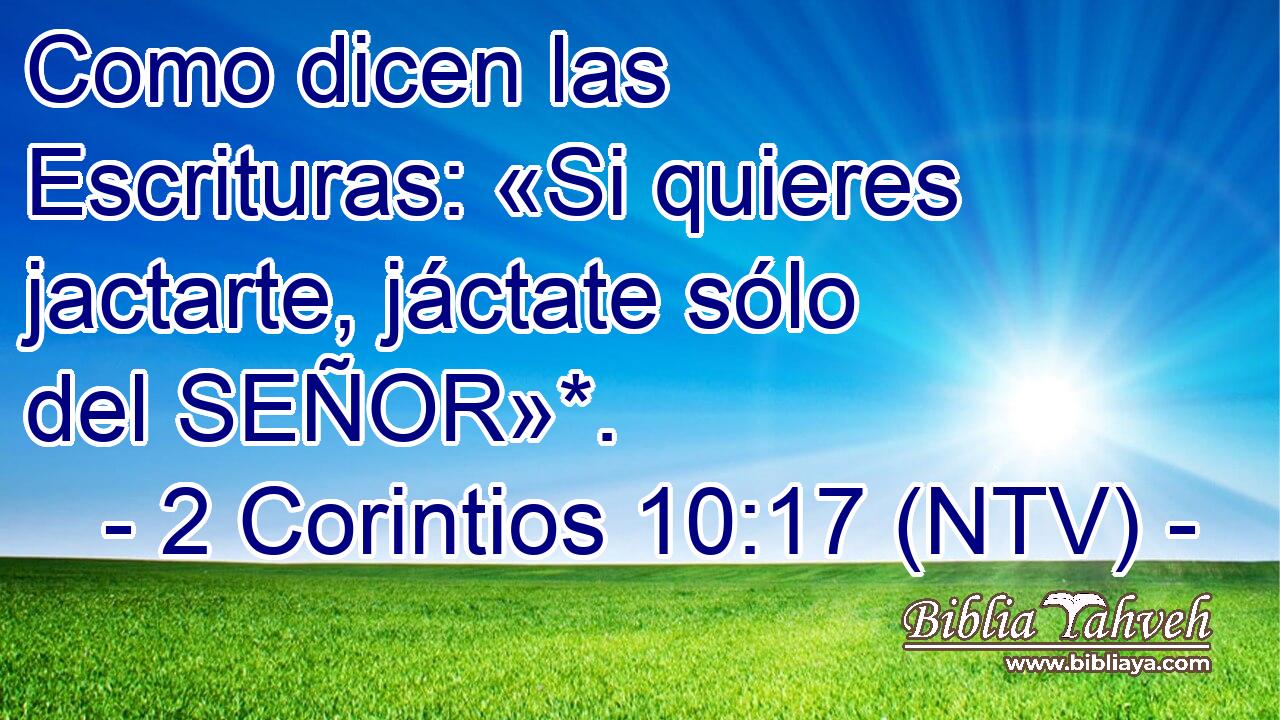 Como dicen las Escrituras: «Si quieres jactarte, jáctate sólo del SEÑOR»*.