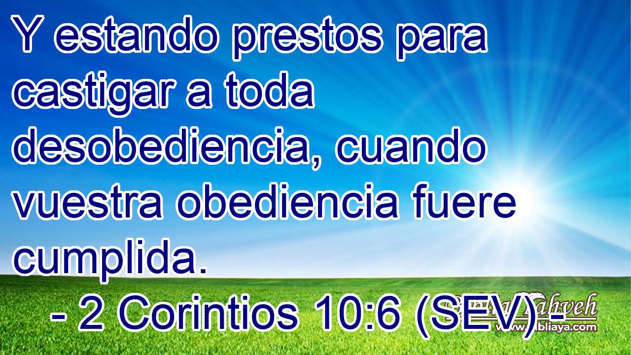 Y estando prestos para castigar a toda desobediencia, cuando vuestra obediencia fuere cumplida.