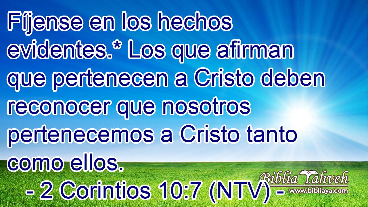 Fíjense en los hechos evidentes.* Los que afirman que pertenecen a Cristo deben reconocer que nosotros pertenecemos a Cristo tanto como ellos.