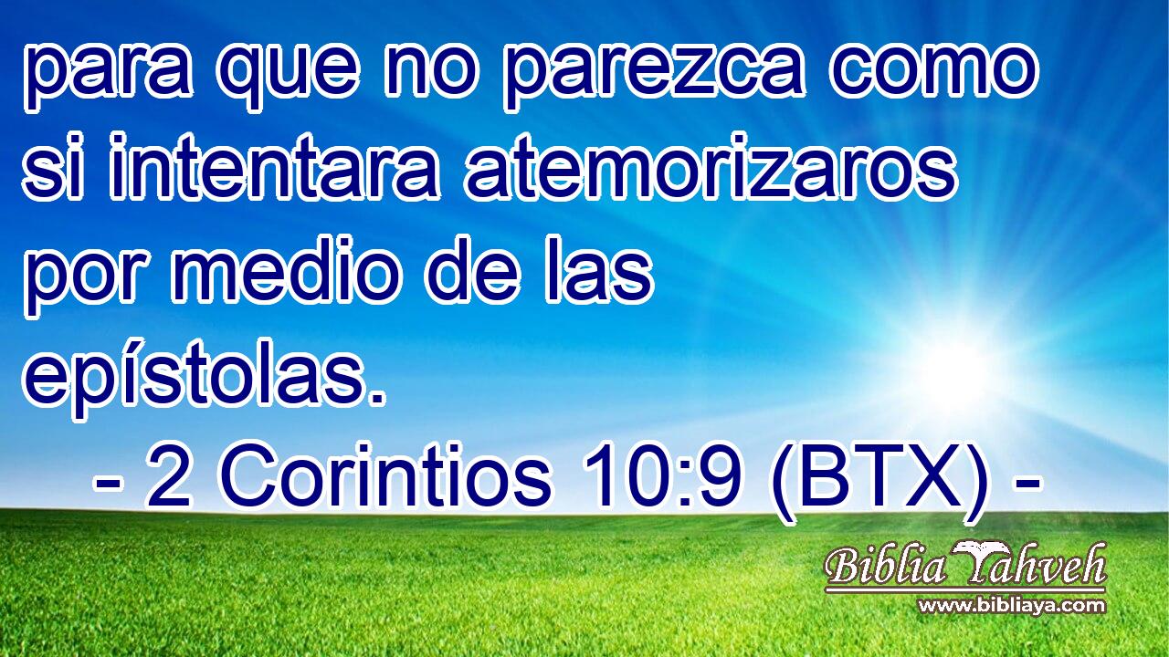 para que no parezca como si intentara atemorizaros por medio de las epístolas.