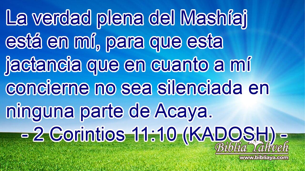  La verdad plena del Mashíaj está en mí, para que esta jactancia que en cuanto a mí concierne no sea silenciada en ninguna parte de Acaya. 