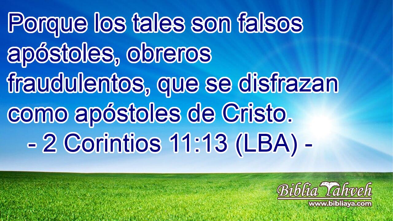 Porque los tales son falsos apóstoles, obreros fraudulentos, que se disfrazan como apóstoles de Cristo.