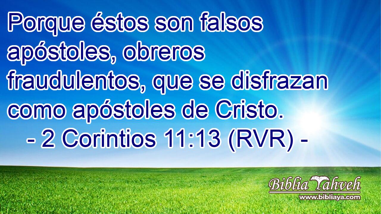 Porque éstos son falsos apóstoles, obreros fraudulentos, que se disfrazan como apóstoles de Cristo.