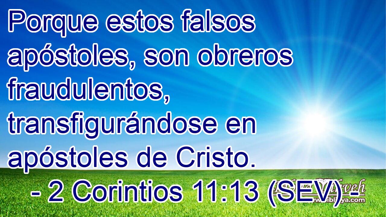 Porque estos falsos apóstoles, son obreros fraudulentos, transfigurándose en apóstoles de Cristo.