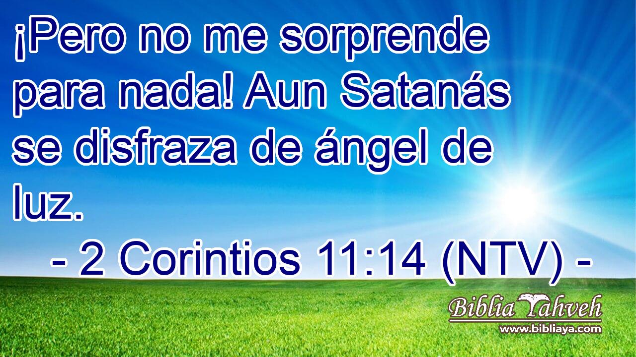 ¡Pero no me sorprende para nada! Aun Satanás se disfraza de ángel de luz.
